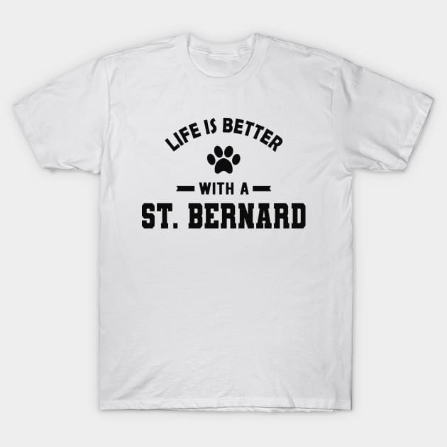 St. Bernard Dog - Life is better with a St. Bernard T-Shirt by KC Happy Shop